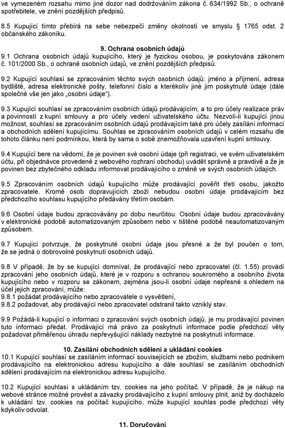 1 Ochrana osobních údajů kupujícího, který je fyzickou osobou, je poskytována zákonem č. 101/2000 Sb., o ochraně osobních údajů, ve znění pozdějších předpisů. 9.