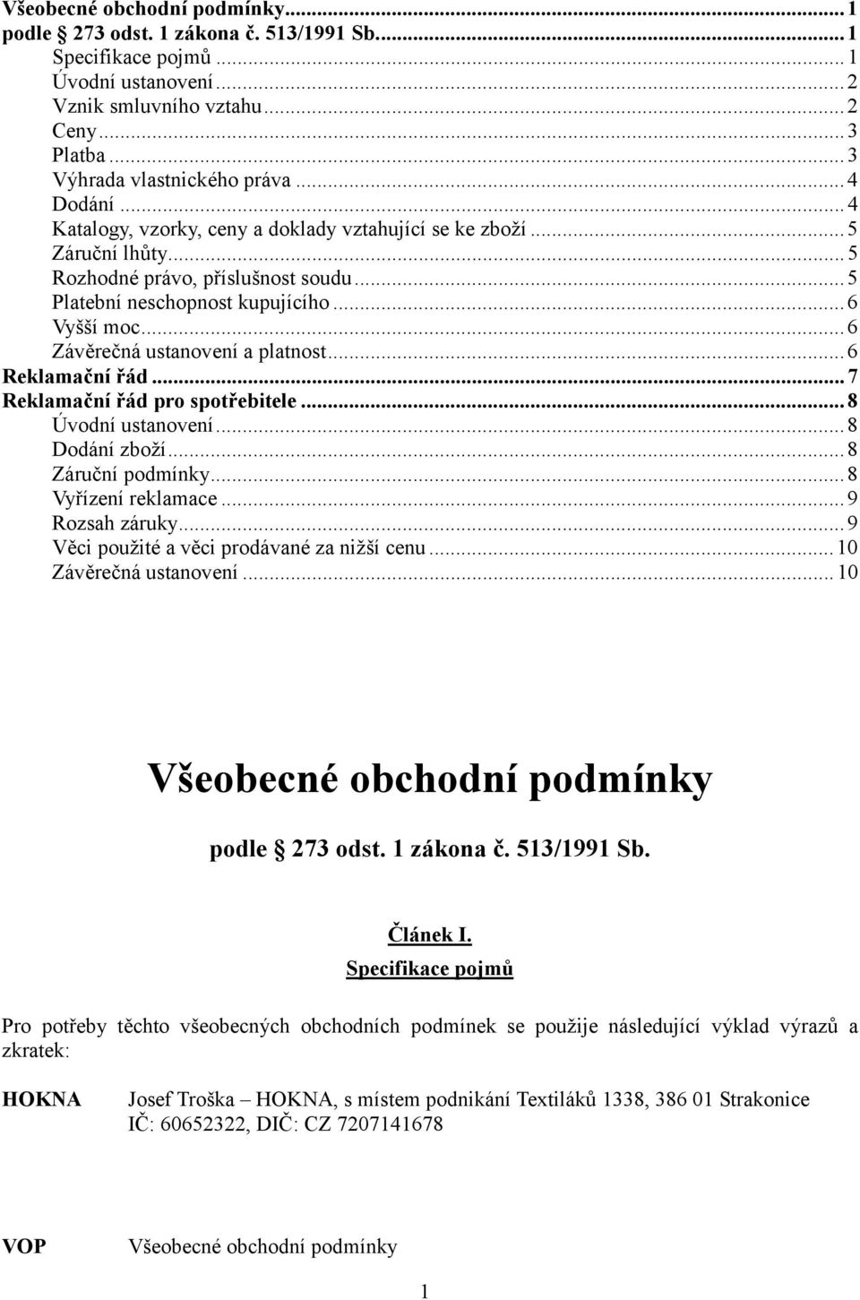 ná ustanovení a platnost... 6 Reklamaní #ád... 7 Reklamaní #ád pro spot#ebitele... 8 Úvodní ustanovení... 8 Dodání zboží... 8 Záru.ní podmínky... 8 Vy0ízení reklamace... 9 Rozsah záruky.