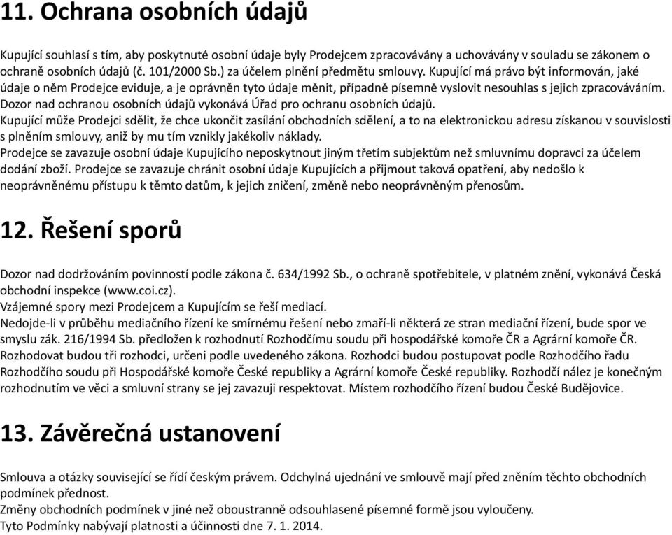 Dozor nad ochranou osobních údajů vykonává Úřad pro ochranu osobních údajů.