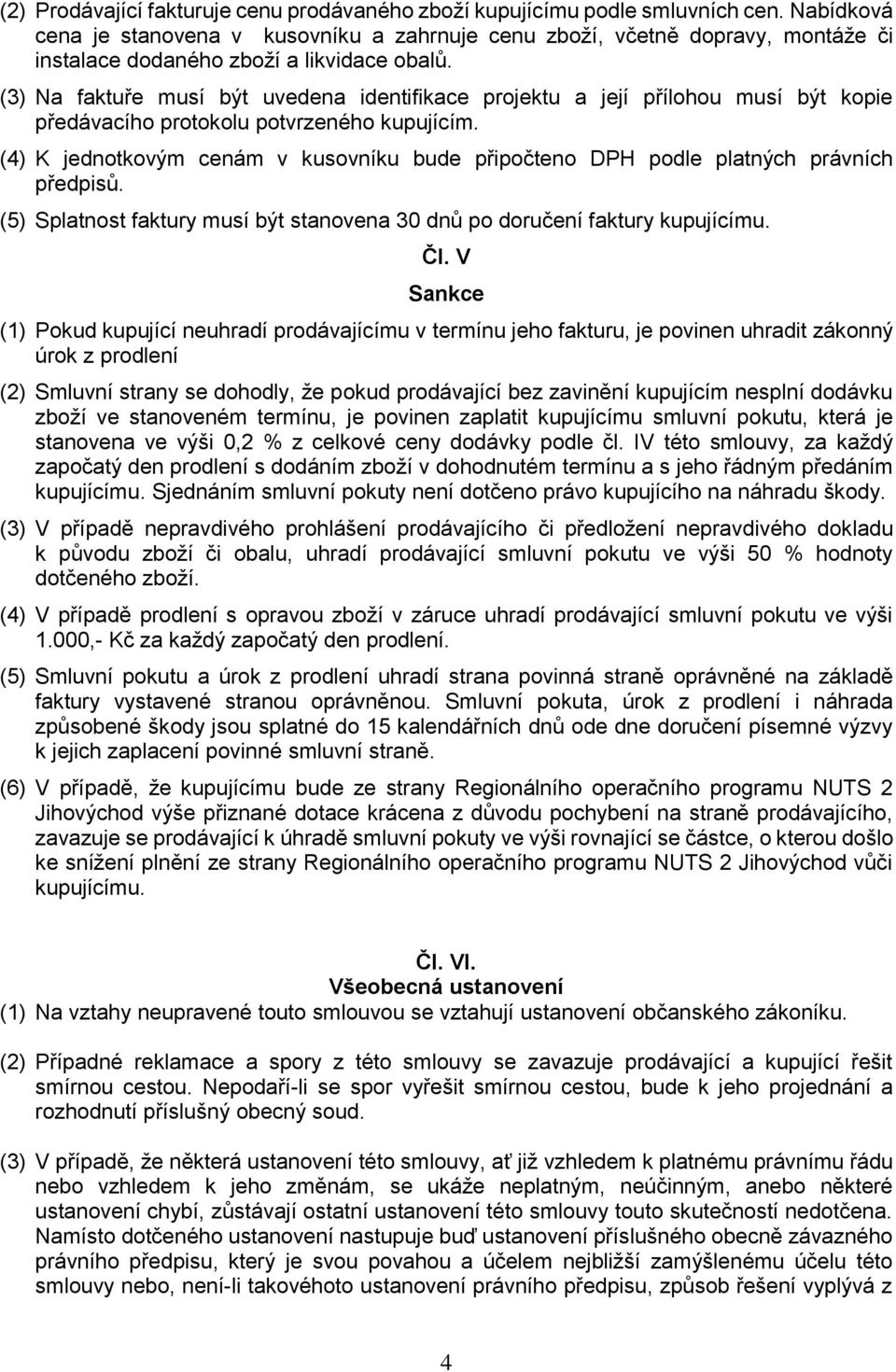 (3) Na faktuře musí být uvedena identifikace projektu a její přílohou musí být kopie předávacího protokolu potvrzeného kupujícím.