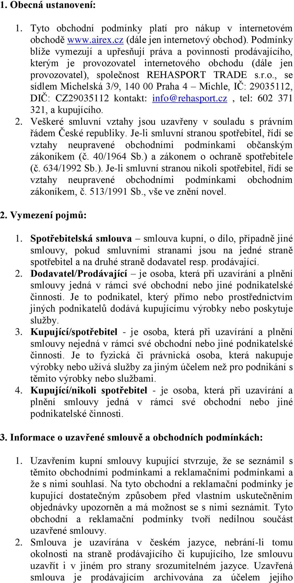 cz, tel: 602 371 321, a kupujícího. 2. Veškeré smluvní vztahy jsou uzavřeny v souladu s právním řádem České republiky.