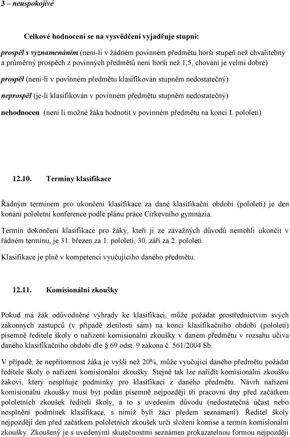 (není li možné žáka hodnotit v povinném předmětu na konci I. pololetí) 12.10.