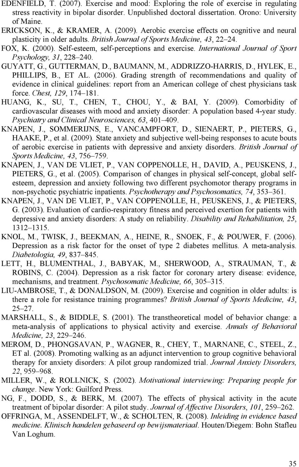 Self-esteem, self-perceptions and exercise. International Journal of Sport Psychology, 31, 228 240. GUYATT, G., GUTTERMAN, D., BAUMANN, M., ADDRIZZO-HARRIS, D., HYLEK, E., PHILLIPS, B., ET AL. (2006).