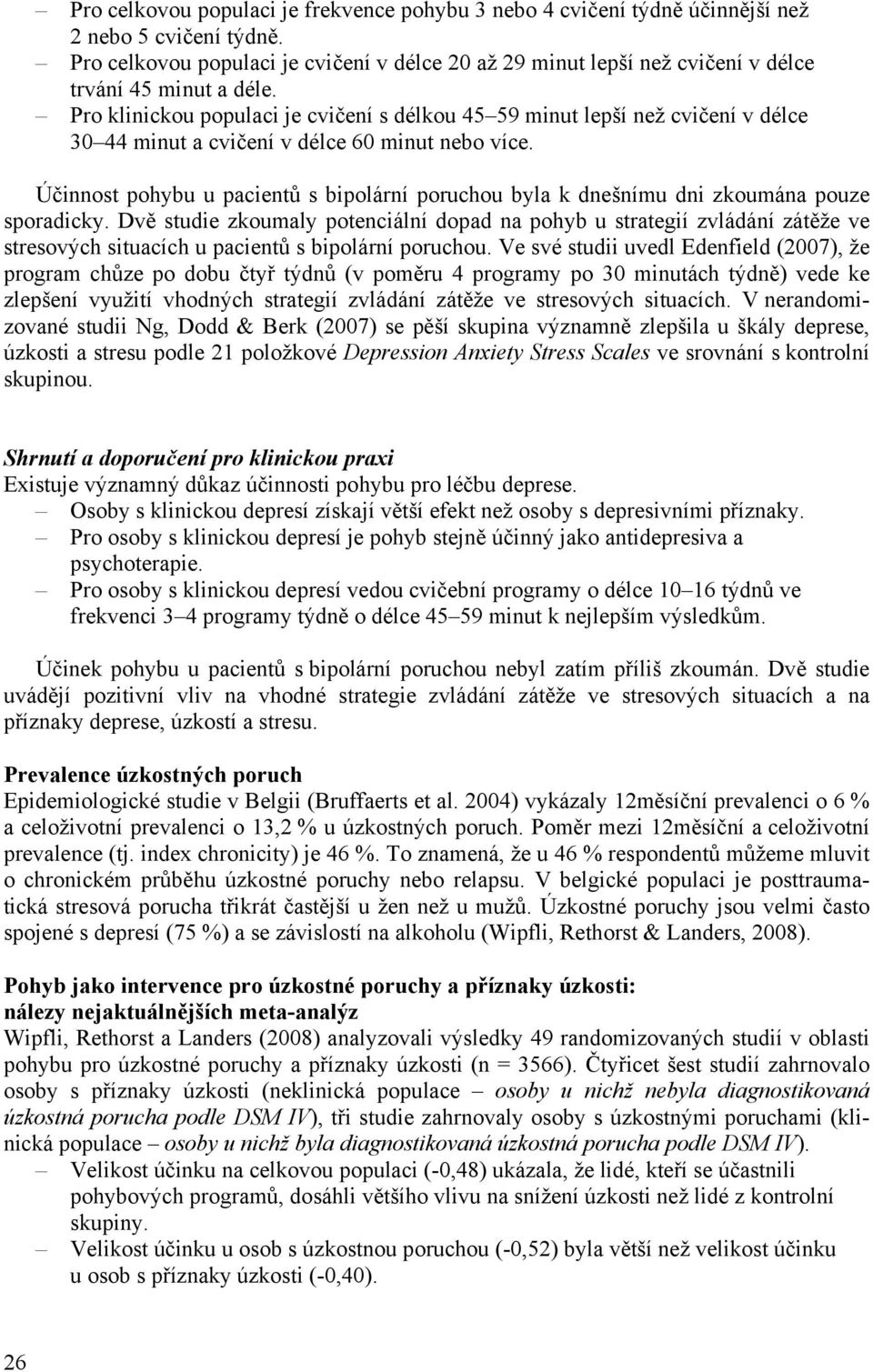 Pro klinickou populaci je cvičení s délkou 45 59 minut lepší než cvičení v délce 30 44 minut a cvičení v délce 60 minut nebo více.