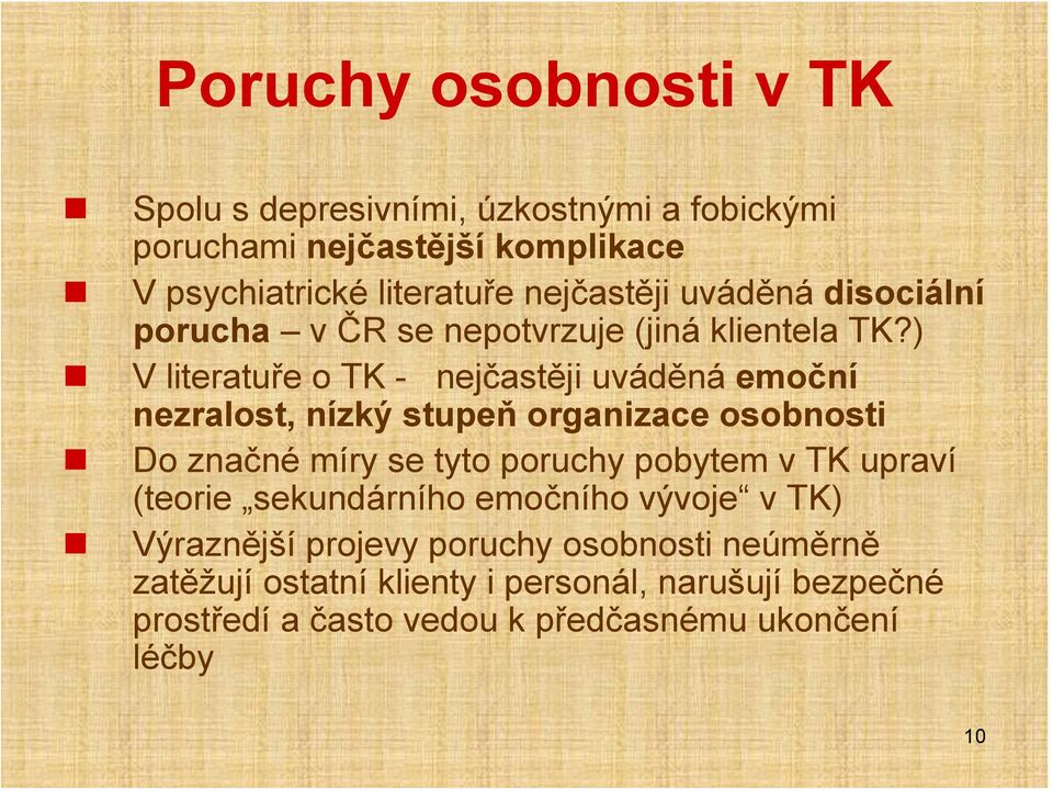 ) V literatuře o TK - nejčastěji uváděná emoční nezralost, nízký stupeň organizace osobnosti Do značné míry se tyto poruchy pobytem v TK