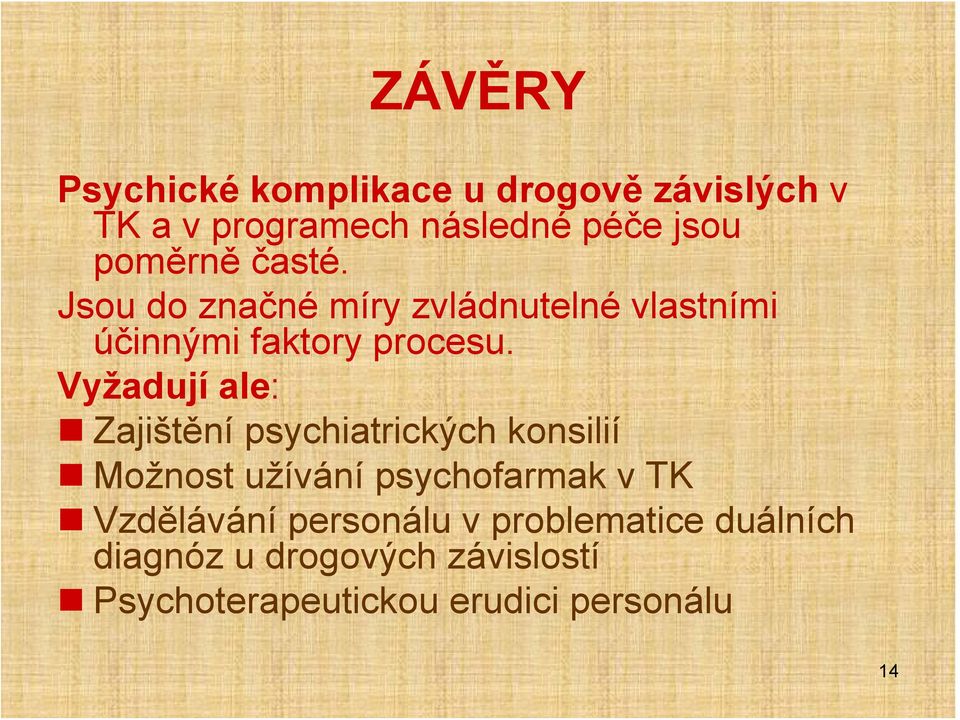 Vyžadují ale: Zajištění psychiatrických konsilií Možnost užívání psychofarmak v TK