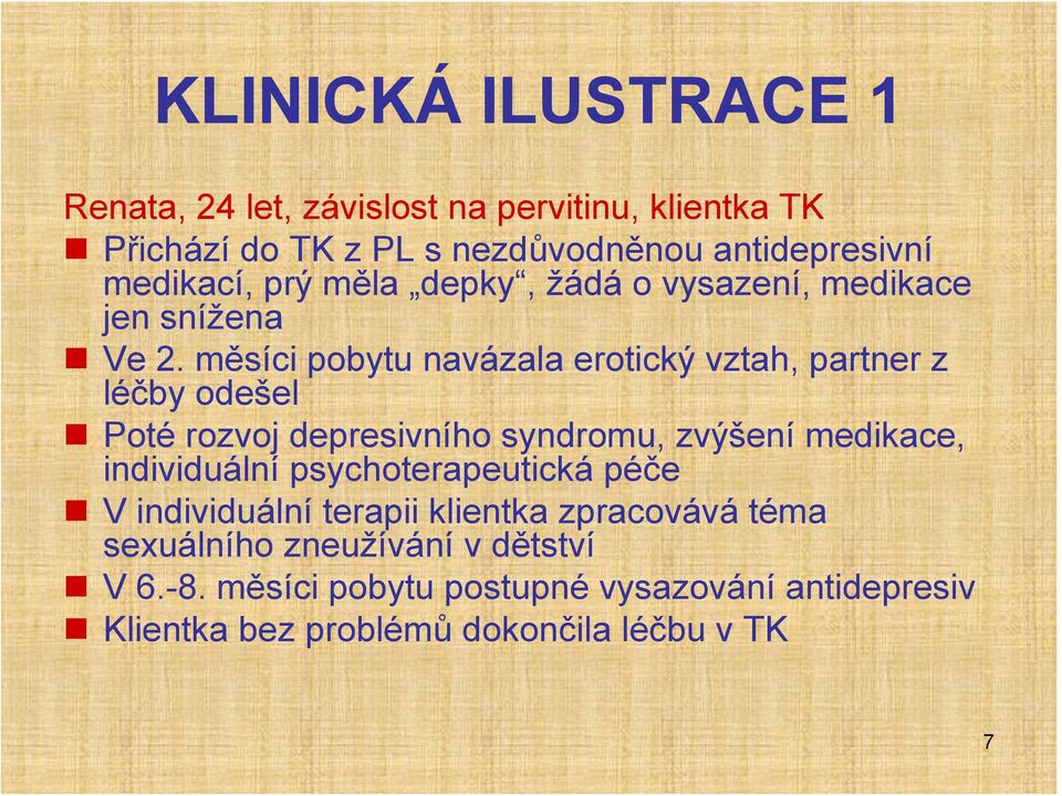 měsíci pobytu navázala erotický vztah, partner z léčby odešel Poté rozvoj depresivního syndromu, zvýšení medikace, individuální