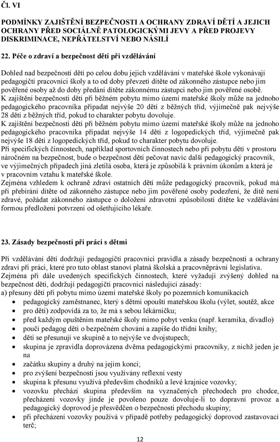 zákonného zástupce nebo jim pověřené osoby až do doby předání dítěte zákonnému zástupci nebo jim pověřené osobě.