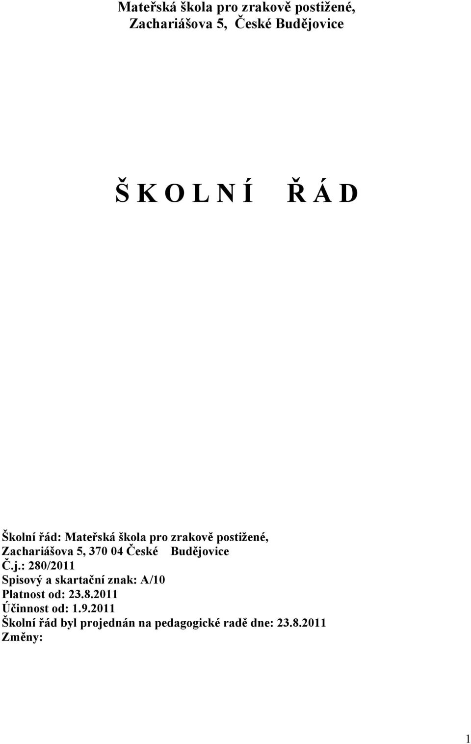 Budějovice Č.j.: 280/2011 Spisový a skartační znak: A/10 Platnost od: 23.8.2011 Účinnost od: 1.