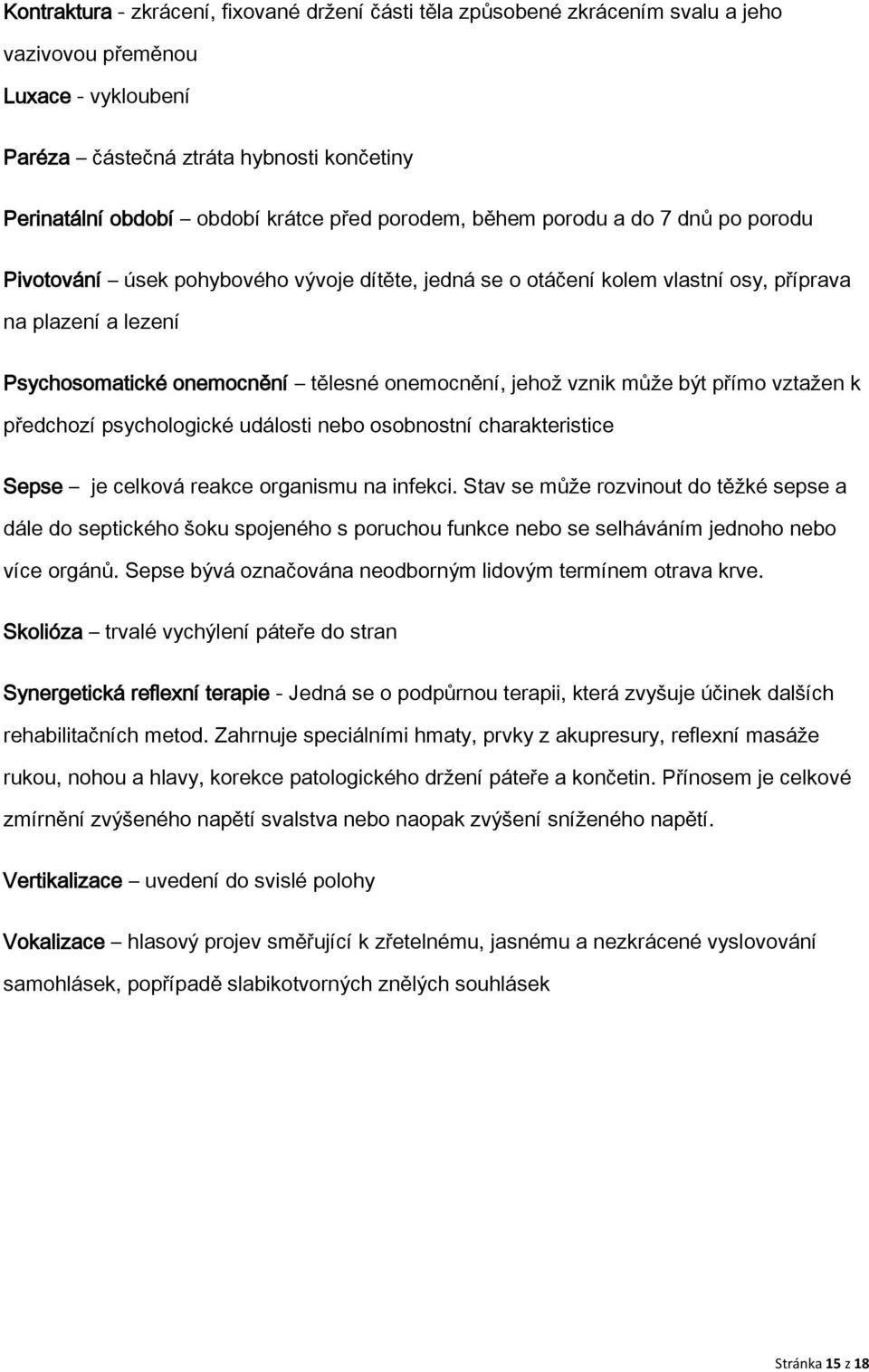 onemocnění, jehož vznik může být přímo vztažen k předchozí psychologické události nebo osobnostní charakteristice Sepse je celková reakce organismu na infekci.