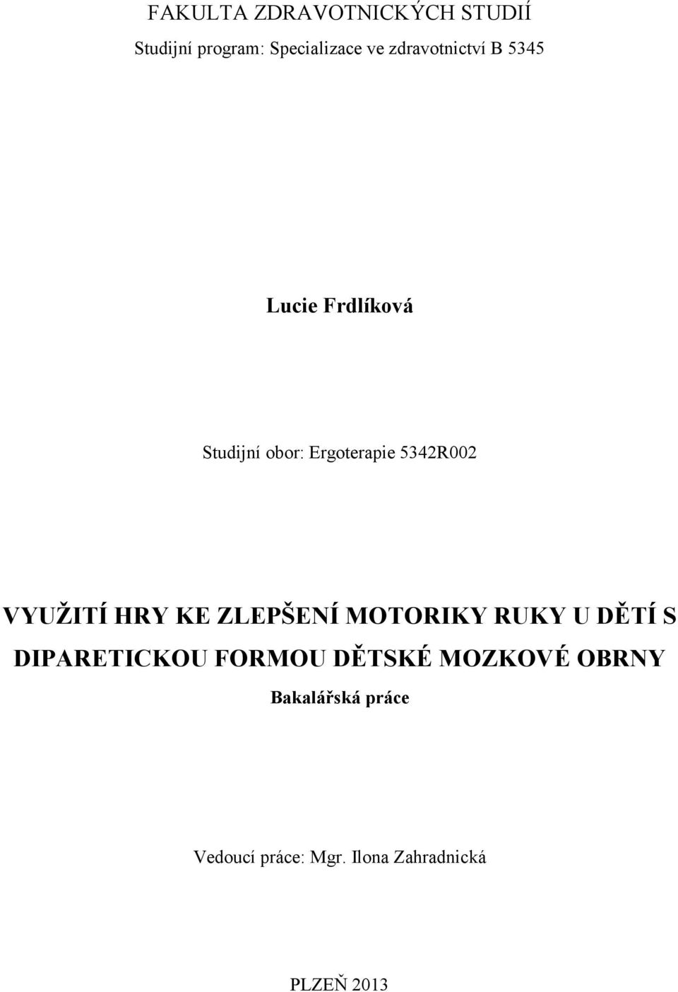 VYUŽITÍ HRY KE ZLEPŠENÍ MOTORIKY RUKY U DĚTÍ S DIPARETICKOU FORMOU