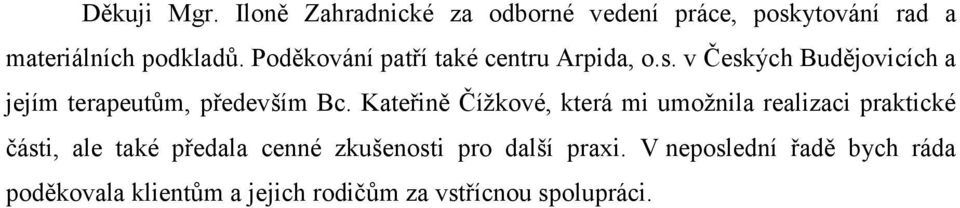 Kateřině Čížkové, která mi umožnila realizaci praktické části, ale také předala cenné zkušenosti