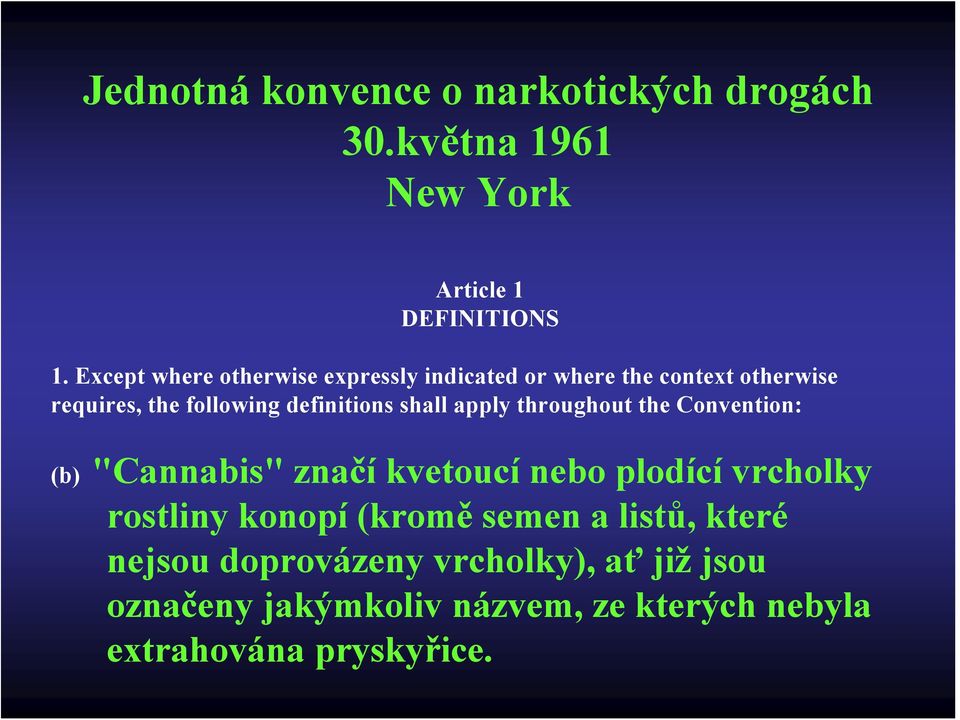 shall apply throughout the Convention: (b) "Cannabis" značí kvetoucí nebo plodící vrcholky rostliny konopí