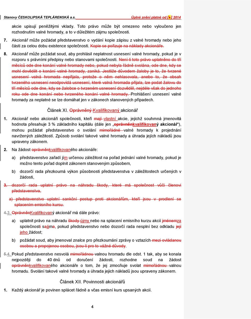 Akcionář může požádat soud, aby prohlásil neplatnost usnesení valné hromady, pokud je v rozporu s právními předpisy nebo stanovami společnosti.