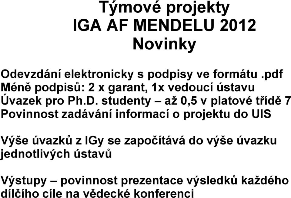 studenty až 0,5 v platové třídě 7 Povinnost zadávání informací o projektu do UIS Výše úvazků z