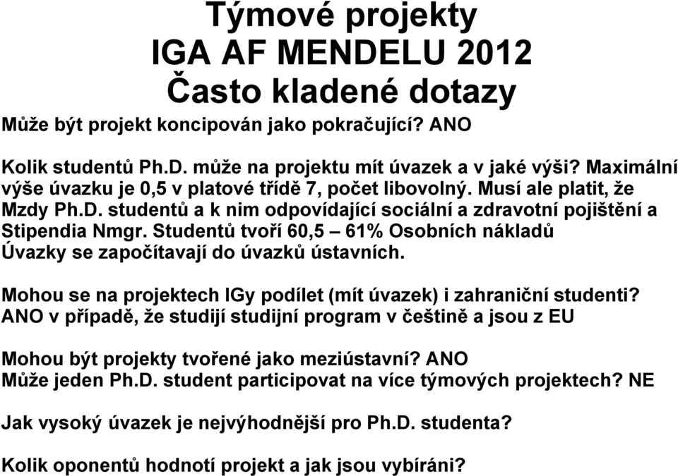 Studentů tvoří 60,5 61% Osobních nákladů Úvazky se započítavají do úvazků ústavních. Mohou se na projektech IGy podílet (mít úvazek) i zahraniční studenti?