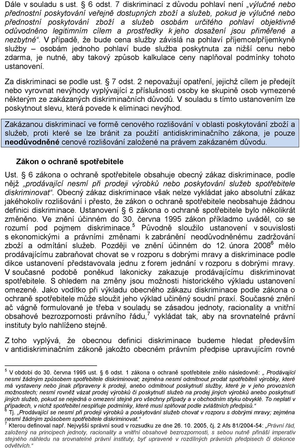 objektivně odůvodněno legitimním cílem a prostředky k jeho dosažení jsou přiměřené a nezbytné.