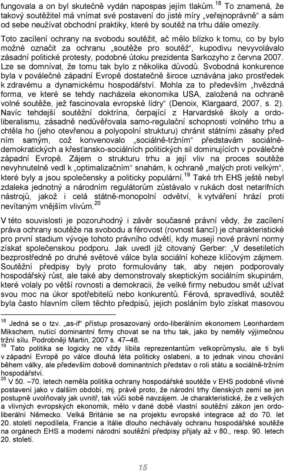 Toto zacílení ochrany na svobodu soutěžit, ač mělo blízko k tomu, co by bylo možné označit za ochranu soutěže pro soutěž, kupodivu nevyvolávalo zásadní politické protesty, podobné útoku prezidenta