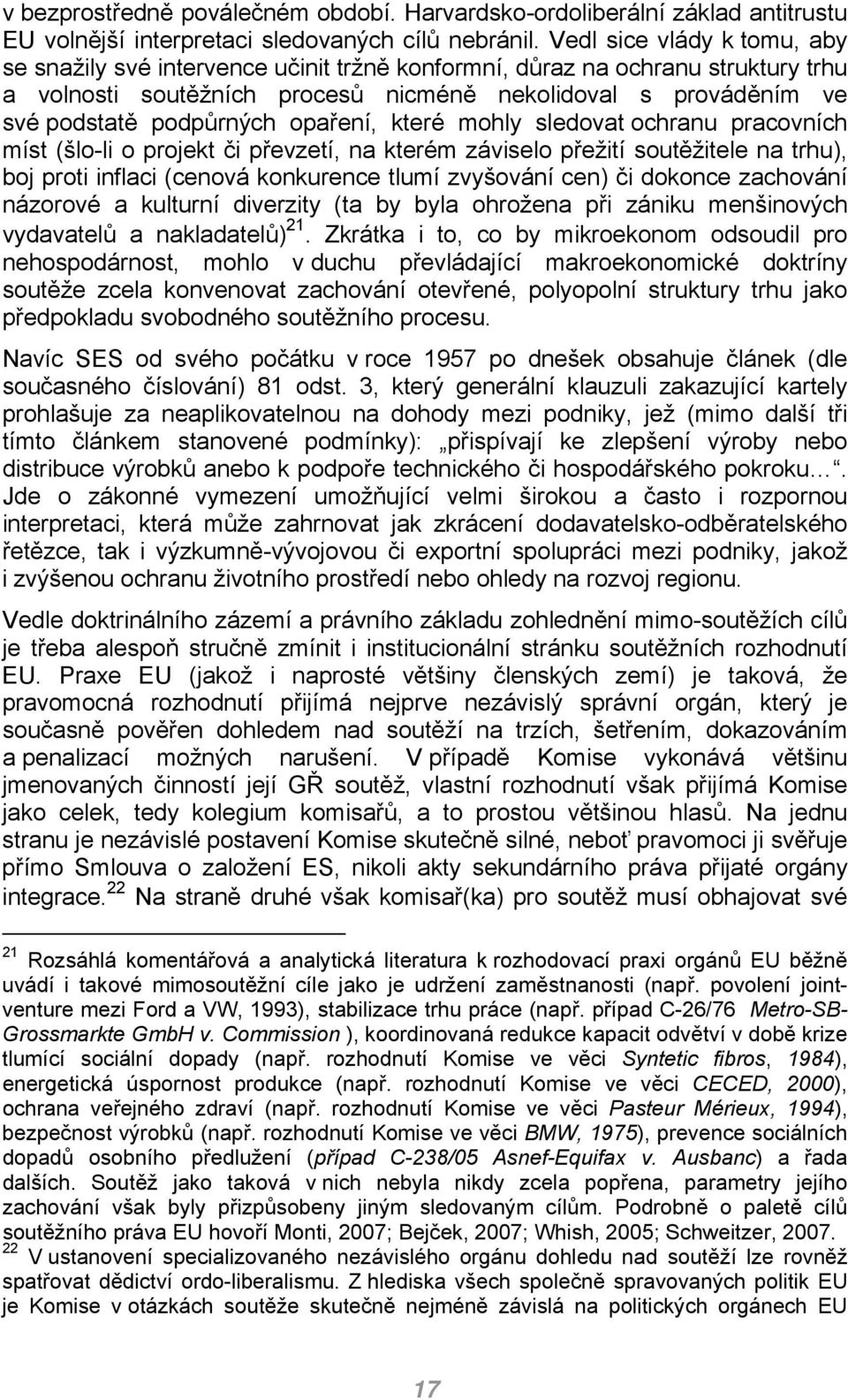 opaření, které mohly sledovat ochranu pracovních míst (šlo-li o projekt či převzetí, na kterém záviselo přežití soutěžitele na trhu), boj proti inflaci (cenová konkurence tlumí zvyšování cen) či