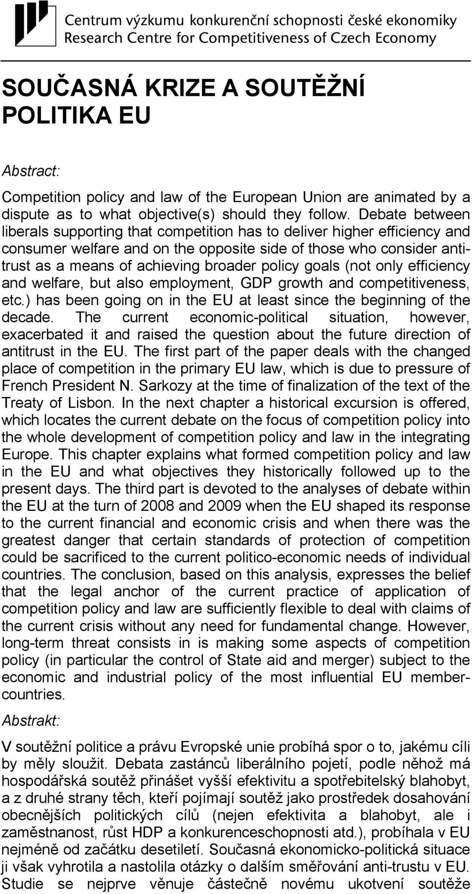 policy goals (not only efficiency and welfare, but also employment, GDP growth and competitiveness, etc.) has been going on in the EU at least since the beginning of the decade.