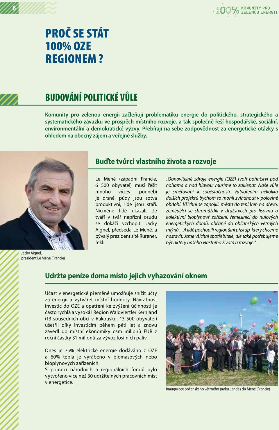 hospodářské, sociální, environmentální a demokratické výzvy. Přebírají na sebe zodpovědnost za energetické otázky s ohledem na obecný zájem a veřejné služby.