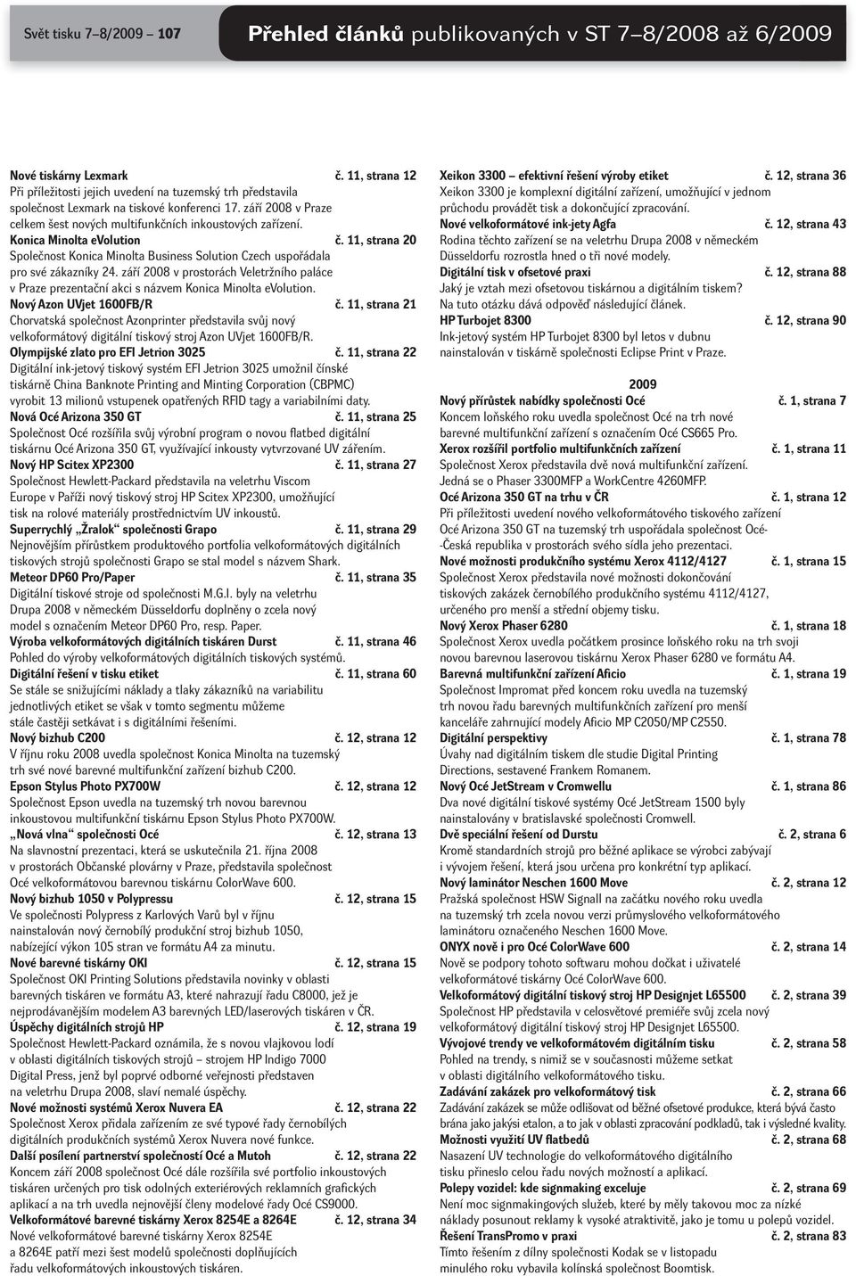 Konica Minolta evolution č. 11, strana 20 Společnost Konica Minolta Business Solution Czech uspořádala pro své zákazníky 24.