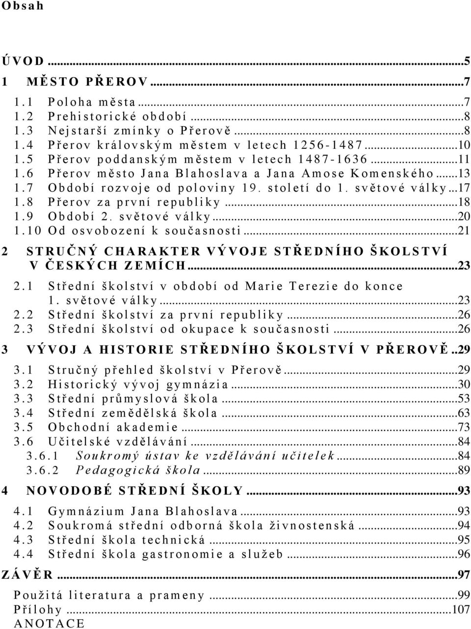 5 P ř e r o v p o d d a n s k ý m m ě s t e m v l e t e c h 1 4 8 7-1636... 11 1.6 P ř e r o v m ě s t o J a n a B l a h o s l a v a a J a n a A m o s e K o m e n s k é h o... 13 1.