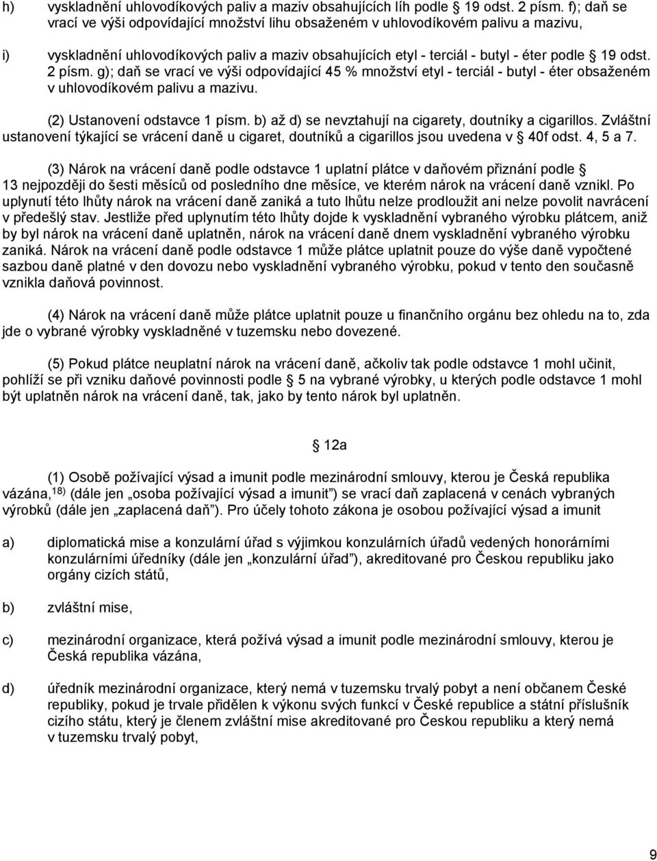 2 písm. g); daň se vrací ve výši odpovídající 45 % množství etyl - terciál - butyl - éter obsaženém v uhlovodíkovém palivu a mazivu. (2) Ustanovení odstavce 1 písm.