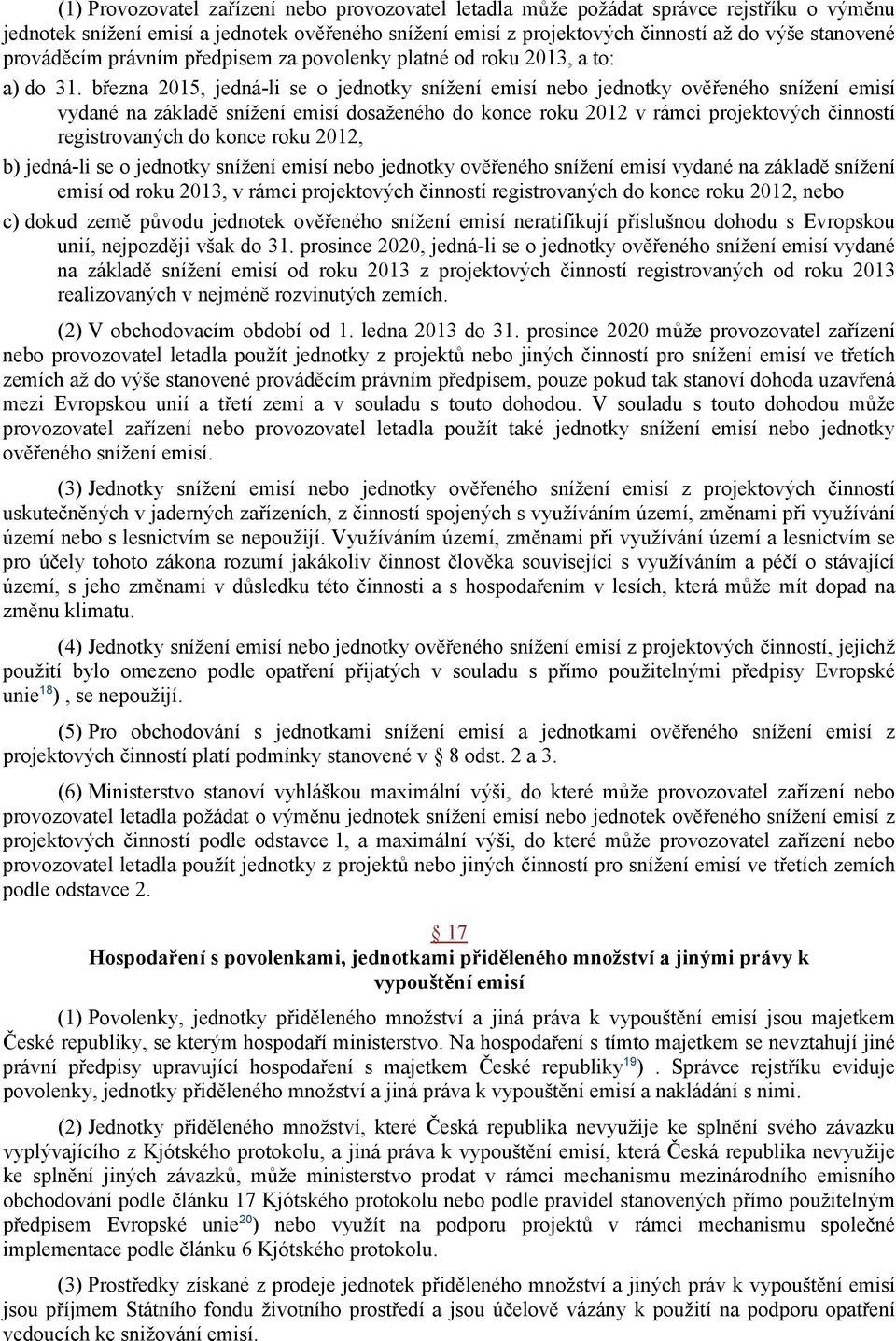 března 2015, jedná-li se o jednotky snížení emisí nebo jednotky ověřeného snížení emisí vydané na základě snížení emisí dosaženého do konce roku 2012 v rámci projektových činností registrovaných do