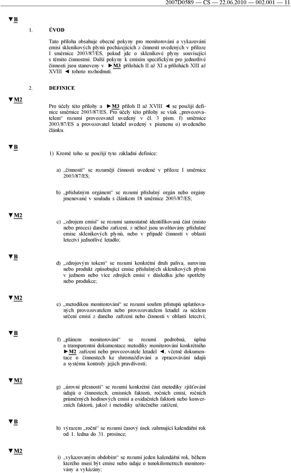 související s těmito činnostmi. Další pokyny k emisím specifickým pro jednotlivé činnosti jsou stanoveny v M3 přílohách II až XI a přílohách XIII až XVIII tohoto rozhodnutí. 2.