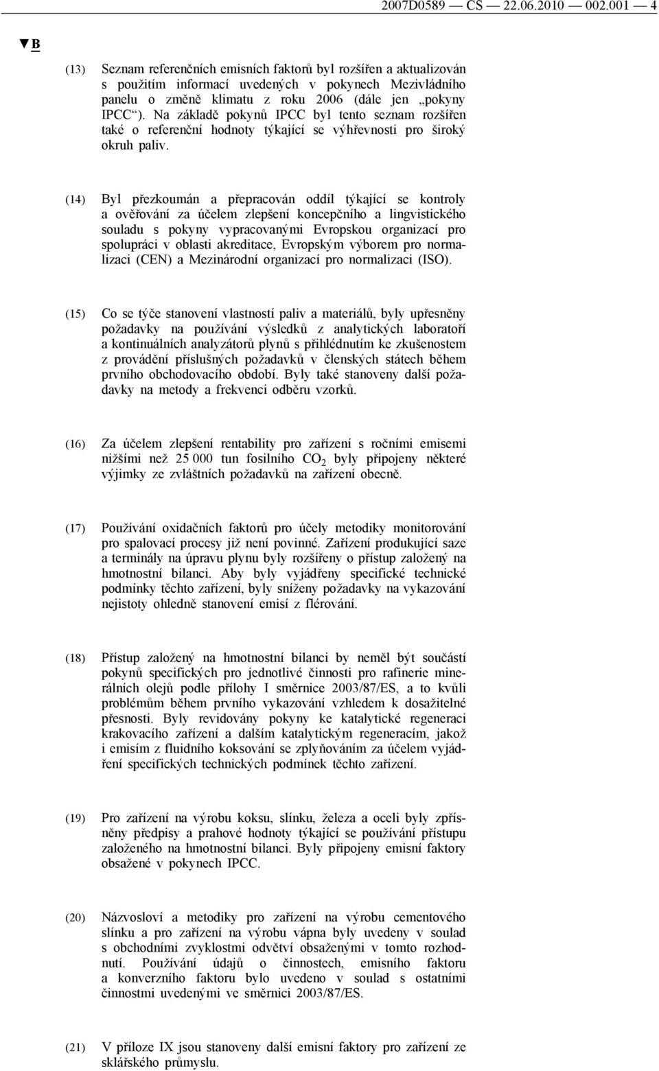 Na základě pokynů IPCC byl tento seznam rozšířen také o referenční hodnoty týkající se výhřevnosti pro široký okruh paliv.