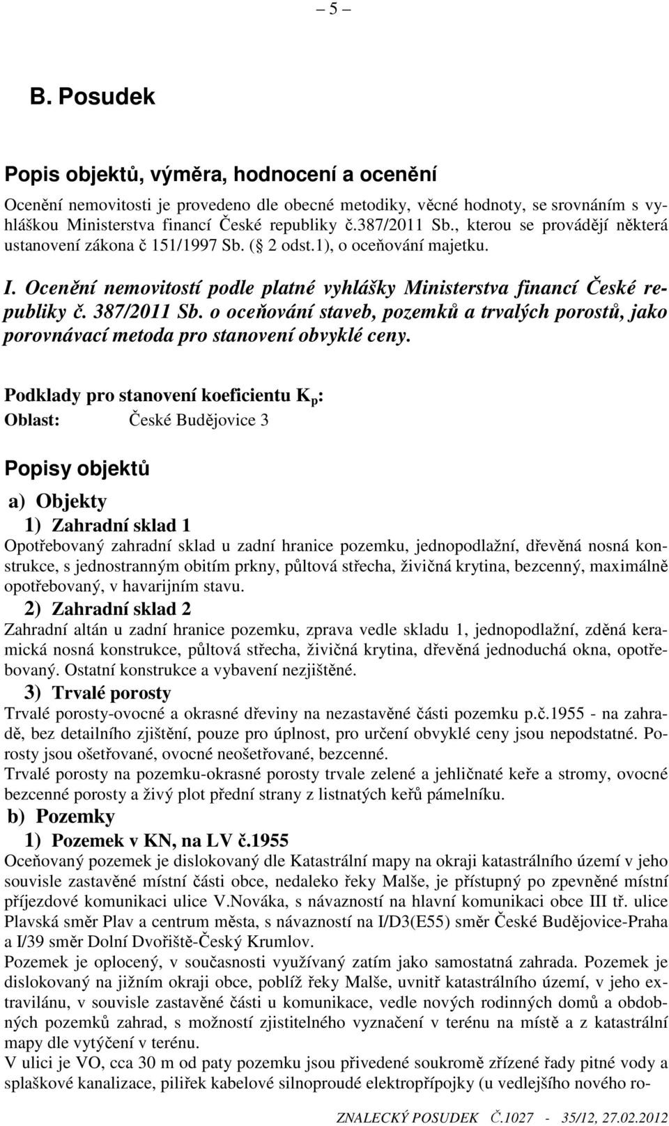 387/2011 Sb. o oceňování staveb, pozemků a trvalých porostů, jako porovnávací metoda pro stanovení obvyklé ceny.