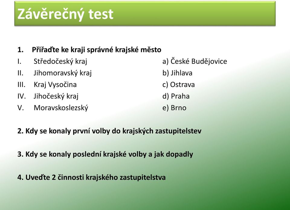Kraj Vysočina c) Ostrava IV. Jihočeský kraj d) Praha V. Moravskoslezský e) Brno 2.