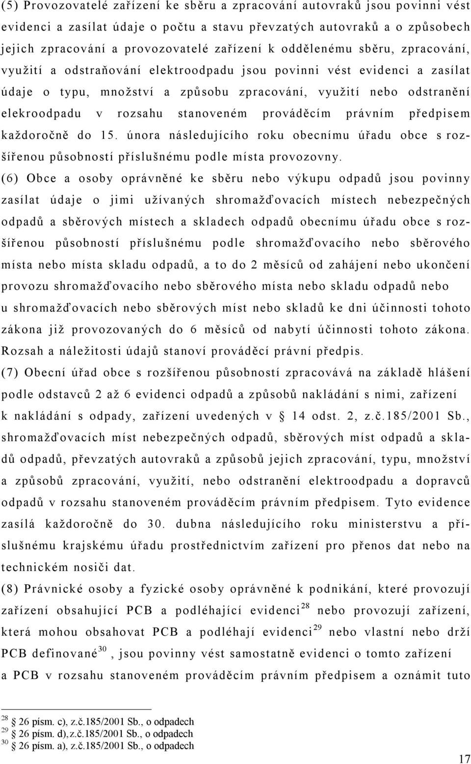 stanoveném prováděcím právním předpisem každoročně do 15. února ná s le duj íc íh o roku obec n í mu úřadu obc e s rozšířenou působností příslušnému podle místa provozovny.