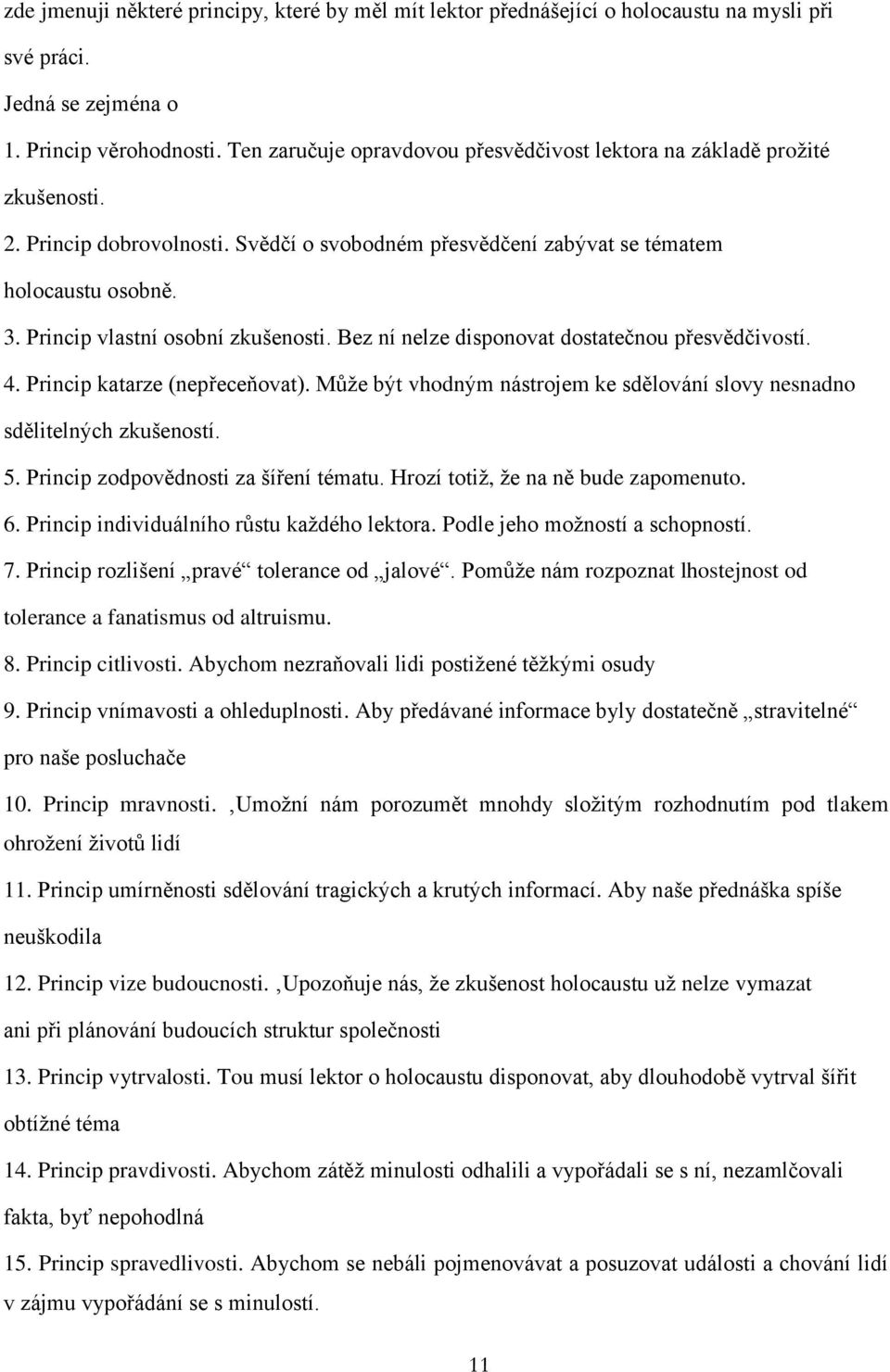 Princip vlastní osobní zkušenosti. Bez ní nelze disponovat dostatečnou přesvědčivostí. 4. Princip katarze (nepřeceňovat).