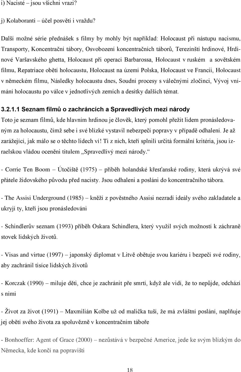 ghetta, Holocaust při operaci Barbarossa, Holocaust v ruském a sovětském filmu, Repatriace obětí holocaustu, Holocaust na území Polska, Holocaust ve Francii, Holocaust v německém filmu, Následky