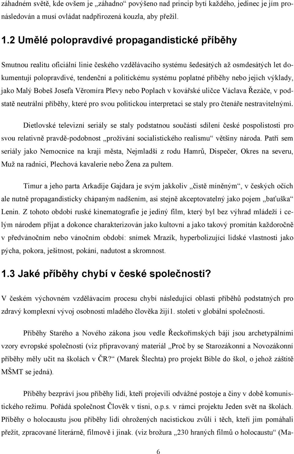 poplatné příběhy nebo jejich výklady, jako Malý Bobeš Josefa Věromíra Plevy nebo Poplach v kovářské uličce Václava Řezáče, v podstatě neutrální příběhy, které pro svou politickou interpretaci se