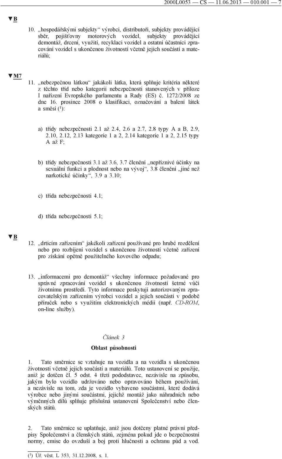 zpracování vozidel s ukončenou životností včetně jejich součástí a materiálů; M7 11.