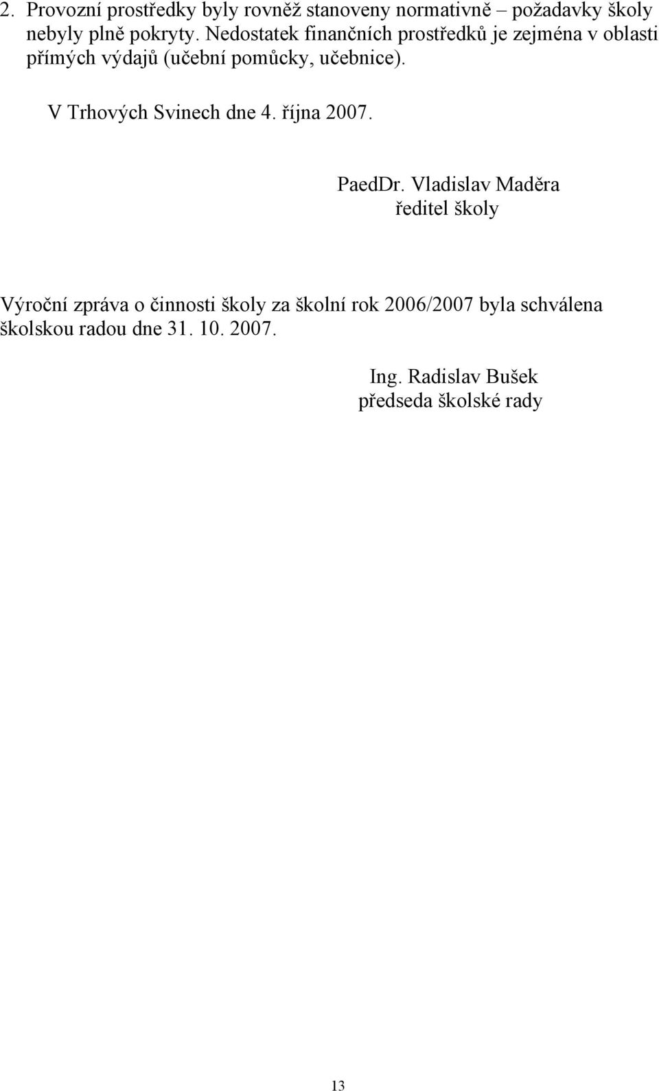 V Trhových Svinech dne 4. října 2007. PaedDr.