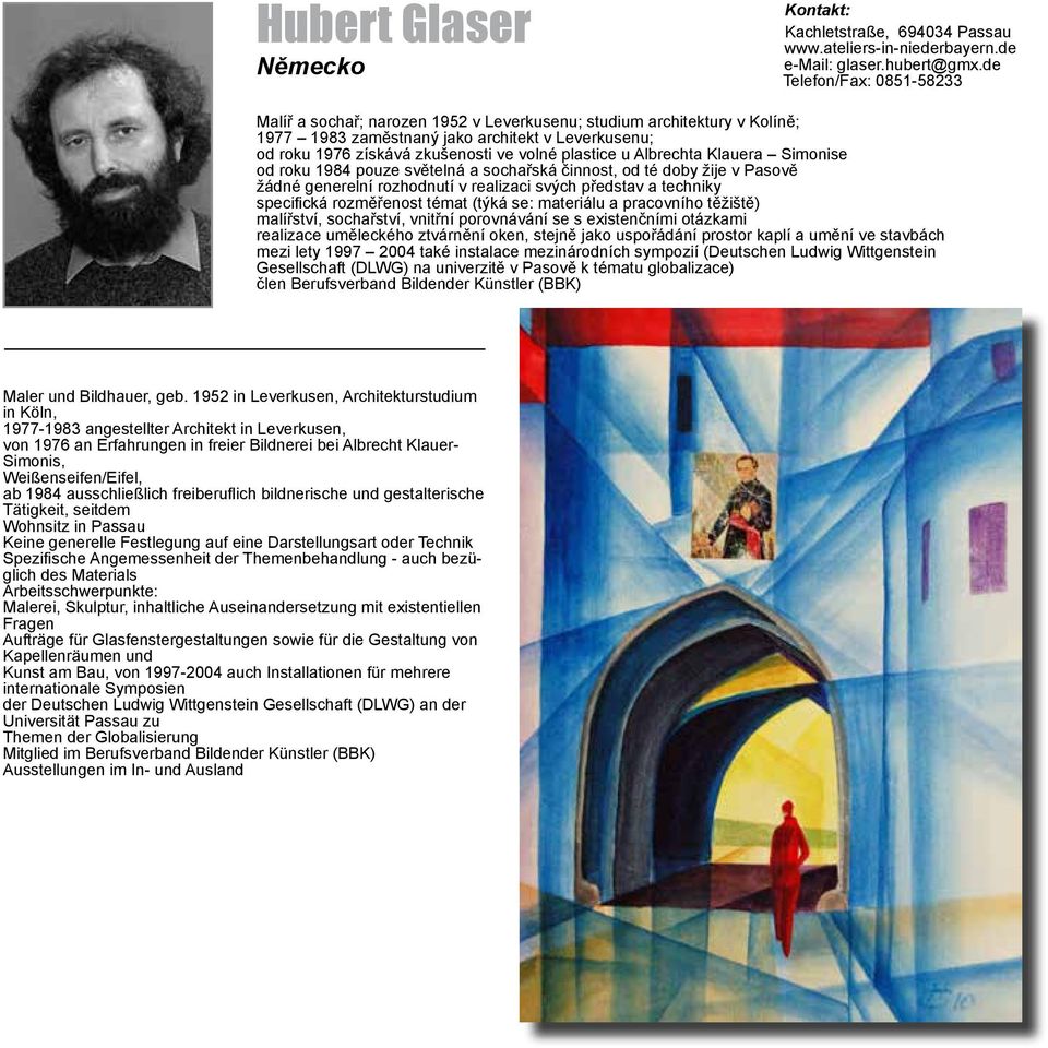 plastice u Albrechta Klauera Simonise od roku 1984 pouze světelná a sochařská činnost, od té doby žije v Pasově žádné generelní rozhodnutí v realizaci svých představ a techniky specifická rozměřenost