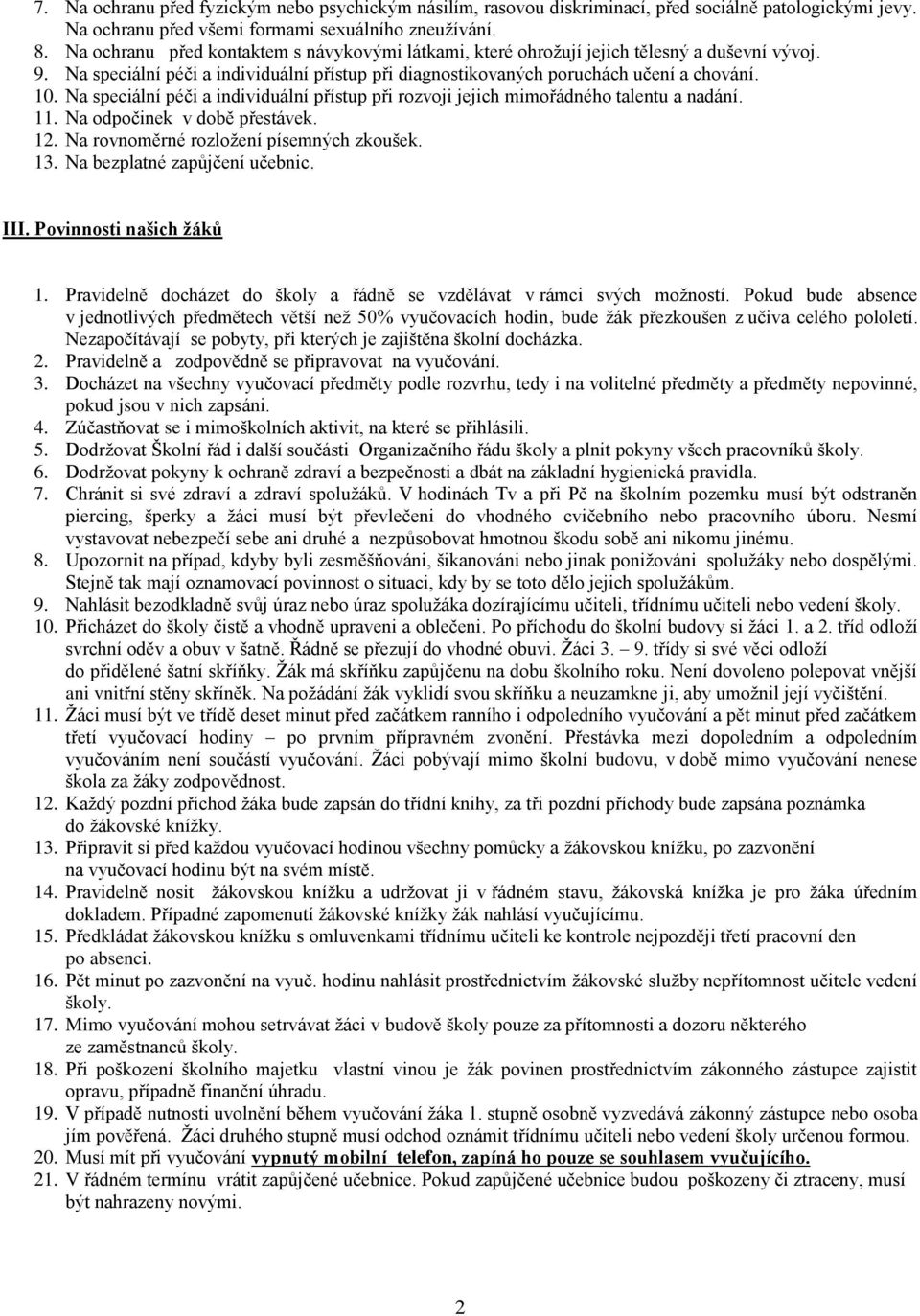 Na speciální péči a individuální přístup při rozvoji jejich mimořádného talentu a nadání. 11. Na odpočinek v době přestávek. 12. Na rovnoměrné rozložení písemných zkoušek. 13.