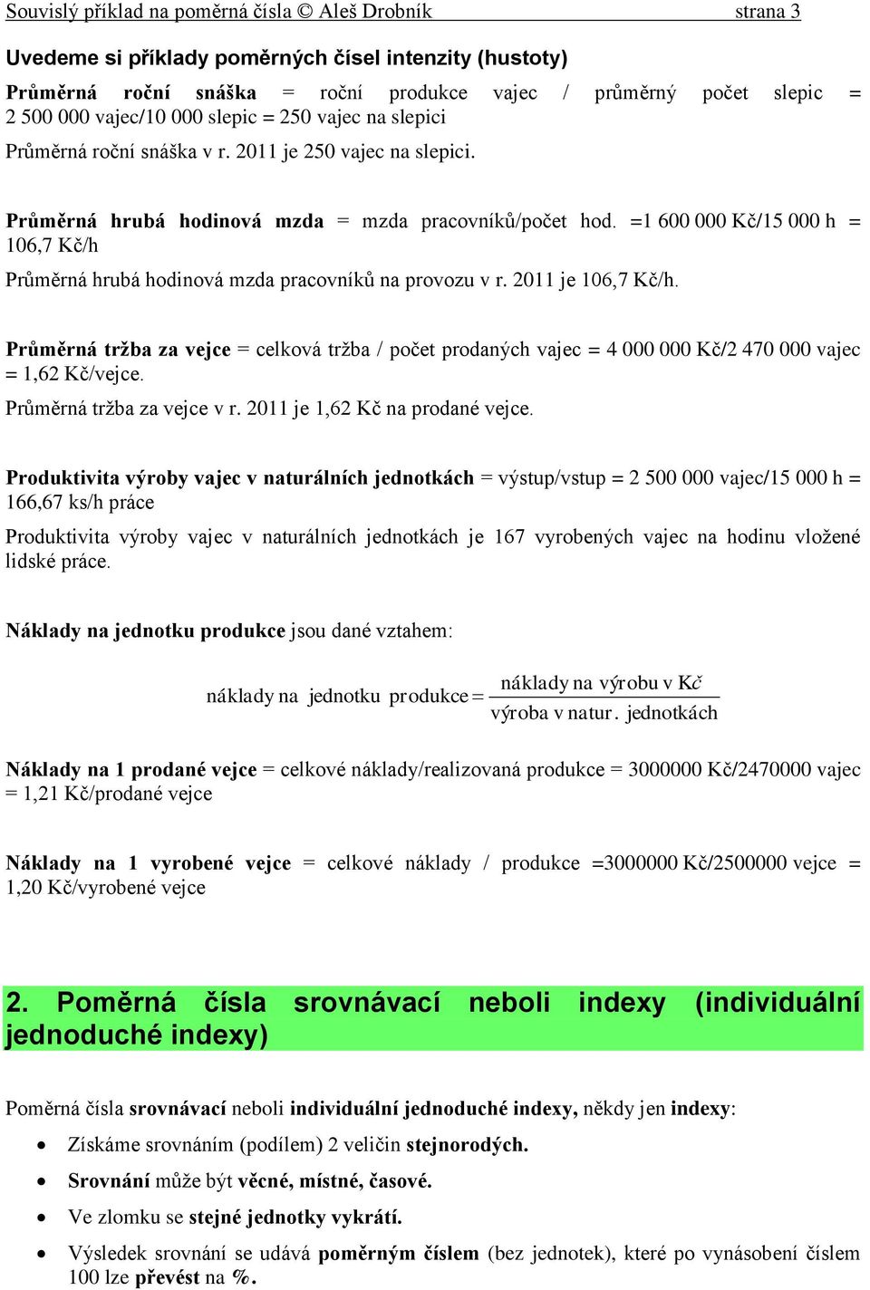 =1 600 000 Kč/15 000 h = 106,7 Kč/h Průměrná hrubá hodinová mzda pracovníků na provozu v r. 2011 je 106,7 Kč/h.