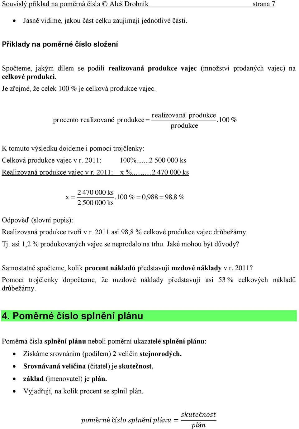 procento realizované realizovaná produkce produkce.100 % produkce K tomuto výsledku dojdeme i pomocí trojčlenky: Celková produkce vajec v r. 2011: 100%...2 500 000 ks Realizovaná produkce vajec v r.