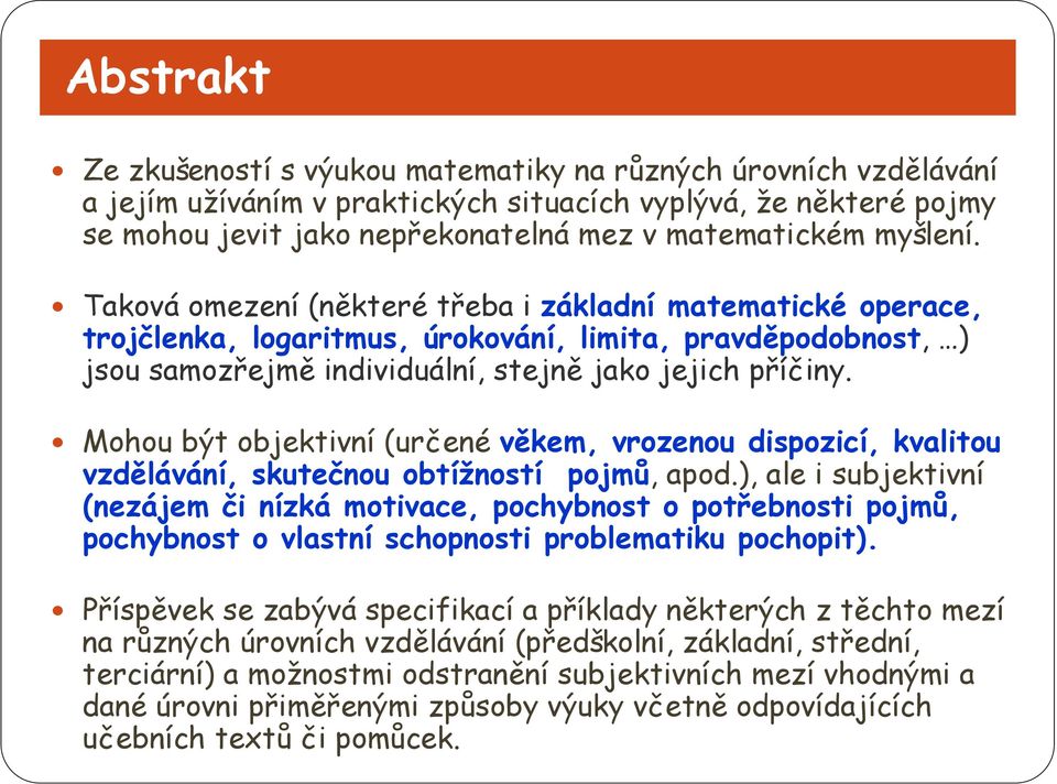 Mohou být objektivní (určené věkem, vrozenou dispozicí, kvalitou vzdělávání, skutečnou obtížností pojmů, apod.