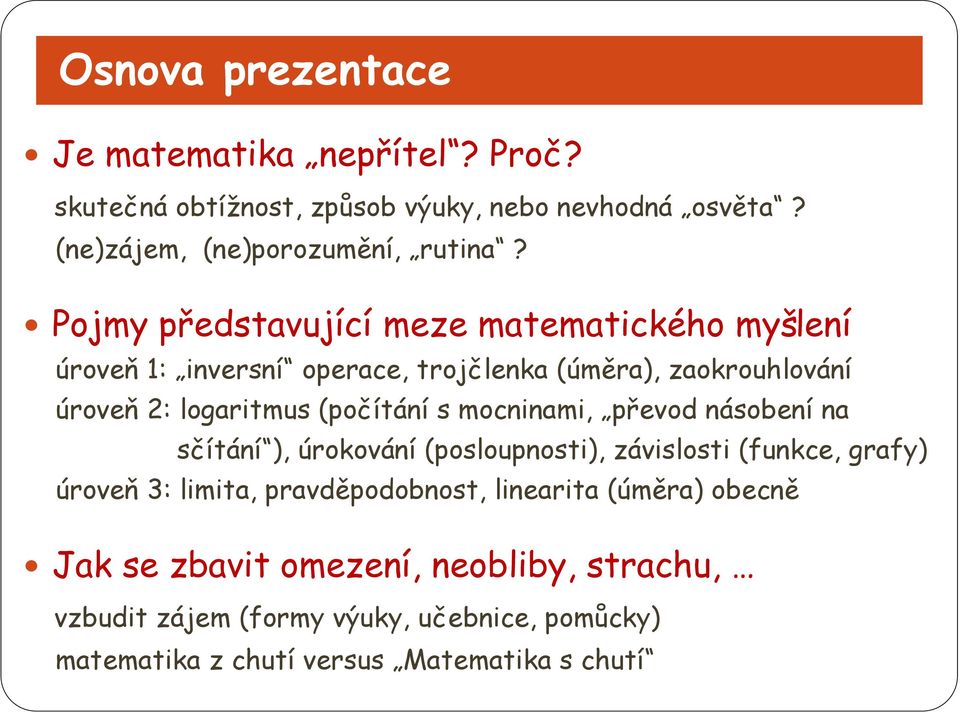 mocninami, převod násobení na sčítání ), úrokování (posloupnosti), závislosti (funkce, grafy) úroveň 3: limita, pravděpodobnost, linearita