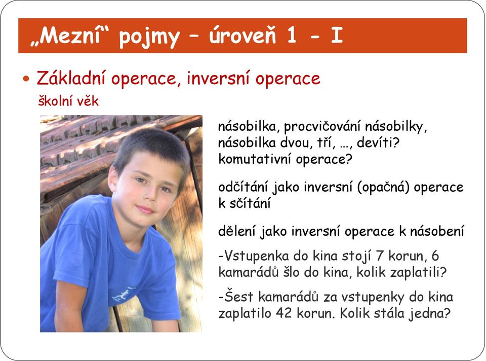 odčítání jako inversní (opačná) operace k sčítání dělení jako inversní operace k násobení