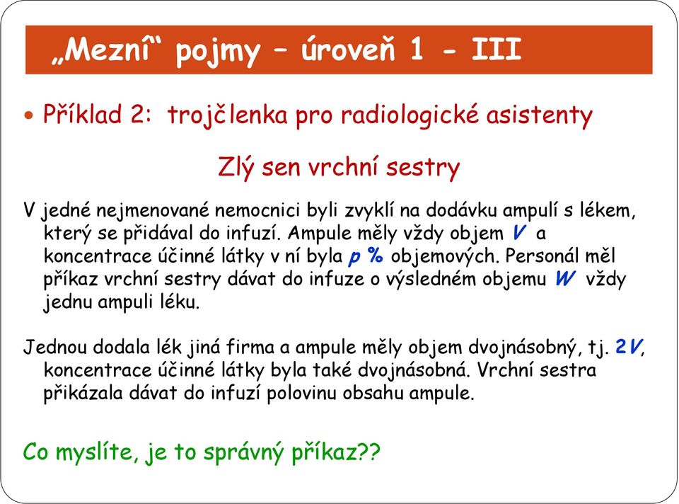 Personál měl příkaz vrchní sestry dávat do infuze o výsledném objemu W vždy jednu ampuli léku.