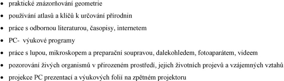 soupravou, dalekohledem, fotoaparátem, videem pozorování živých organismů v přirozeném prostředí,