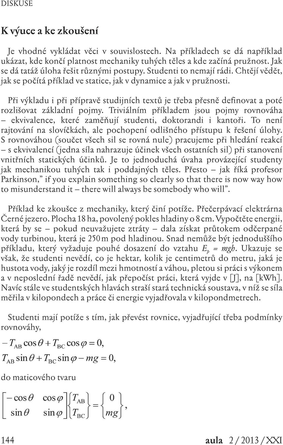 Při výkladu i při přípravě studijních textů je třeba přesně definovat a poté rozlišovat základní pojmy.