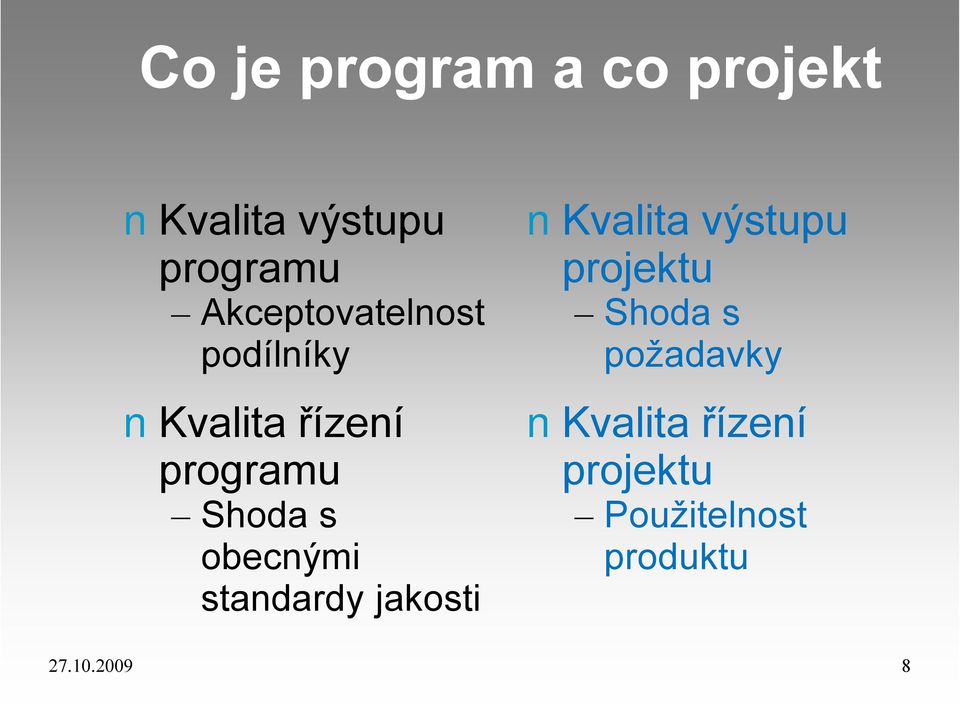 obecnými standardy jakosti Kvalita výstupu projektu Shoda s